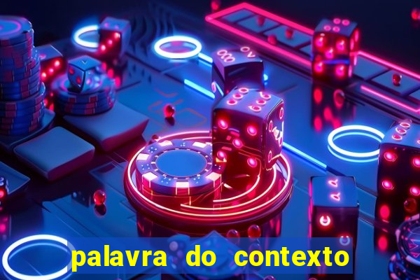 palavra do contexto de hoje 488